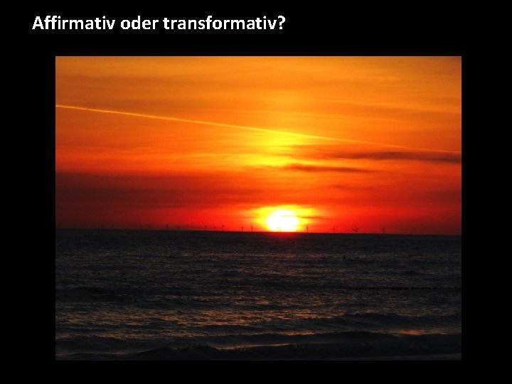 Affirmativ oder transformativ? 