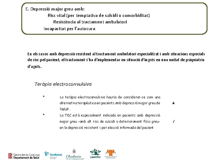 E. Depressió major greu amb: Risc vital (per temptativa de suïcidi o comorbiditat) Resistència