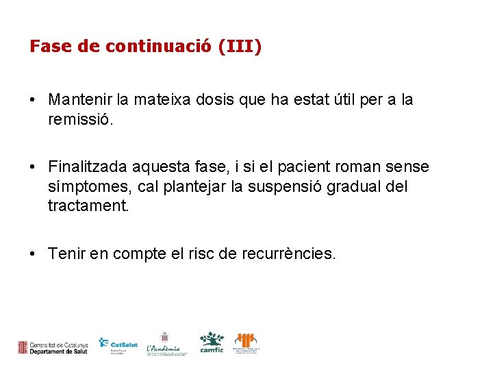 Fase de continuació (III) • Mantenir la mateixa dosis que ha estat útil per