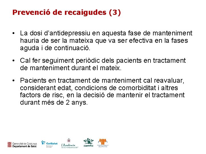 Prevenció de recaigudes (3) • La dosi d’antidepressiu en aquesta fase de manteniment hauria