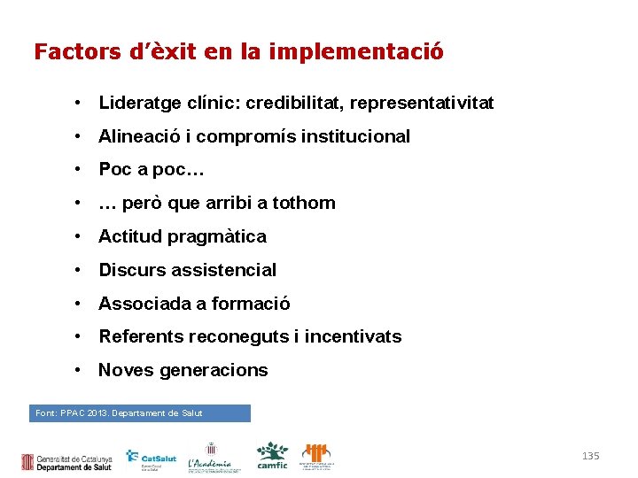 Factors d’èxit en la implementació • Lideratge clínic: credibilitat, representativitat • Alineació i compromís