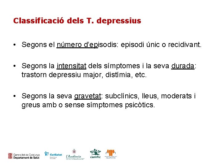 Classificació dels T. depressius • Segons el número d’episodis: episodi únic o recidivant. •