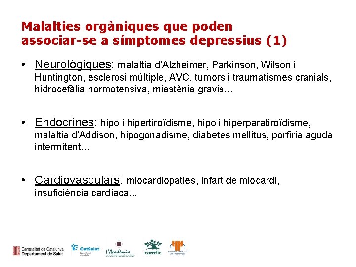 Malalties orgàniques que poden associar-se a símptomes depressius (1) • Neurològiques: malaltia d’Alzheimer, Parkinson,