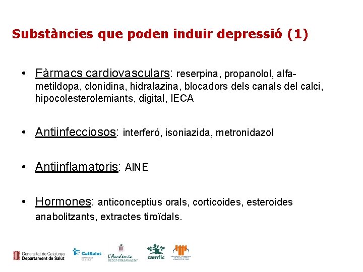 Substàncies que poden induir depressió (1) • Fàrmacs cardiovasculars: reserpina, propanolol, alfametildopa, clonidina, hidralazina,