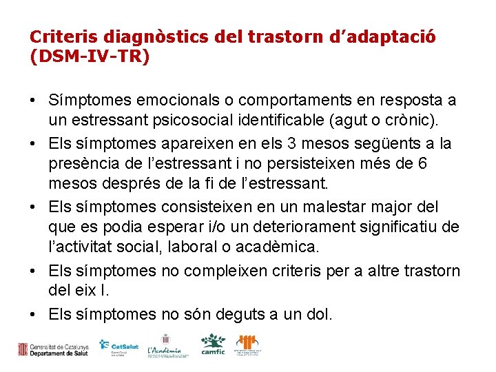 Criteris diagnòstics del trastorn d’adaptació (DSM-IV-TR) • Símptomes emocionals o comportaments en resposta a