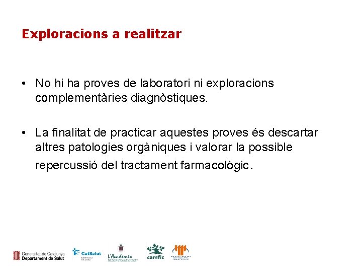 Exploracions a realitzar • No hi ha proves de laboratori ni exploracions complementàries diagnòstiques.