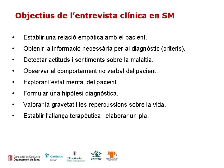 Objectius de l’entrevista clínica en SM • Establir una relació empàtica amb el pacient.