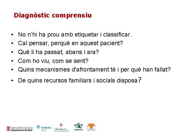 Diagnòstic comprensiu • • • No n’hi ha prou amb etiquetar i classificar. Cal