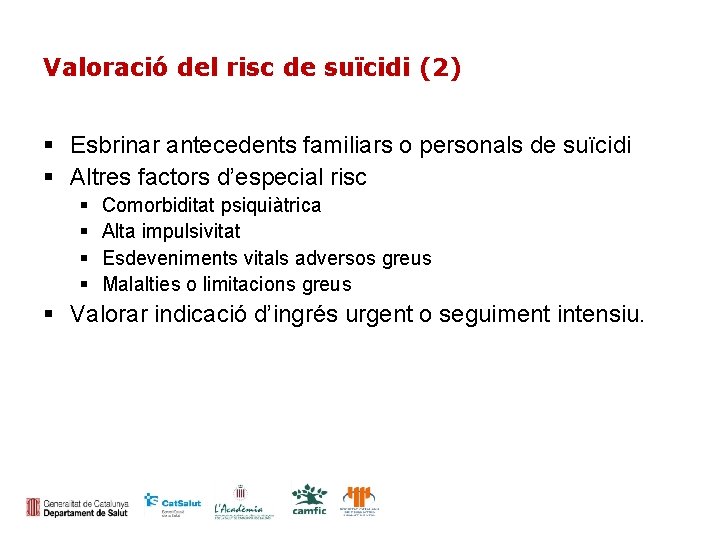 Valoració del risc de suïcidi (2) Esbrinar antecedents familiars o personals de suïcidi Altres