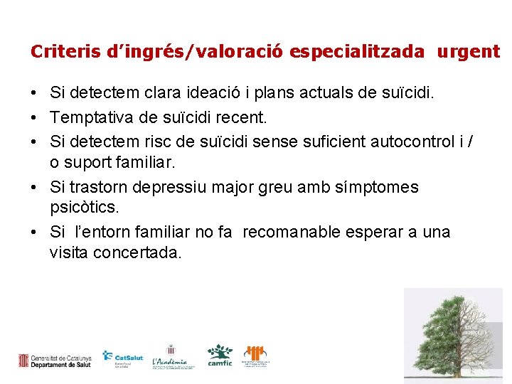 Criteris d’ingrés/valoració especialitzada urgent • Si detectem clara ideació i plans actuals de suïcidi.