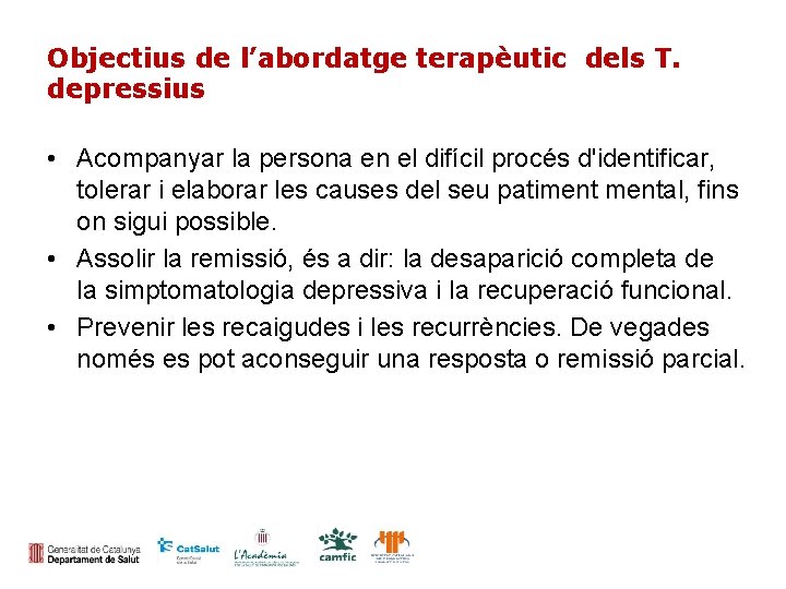 Objectius de l’abordatge terapèutic dels T. depressius • Acompanyar la persona en el difícil