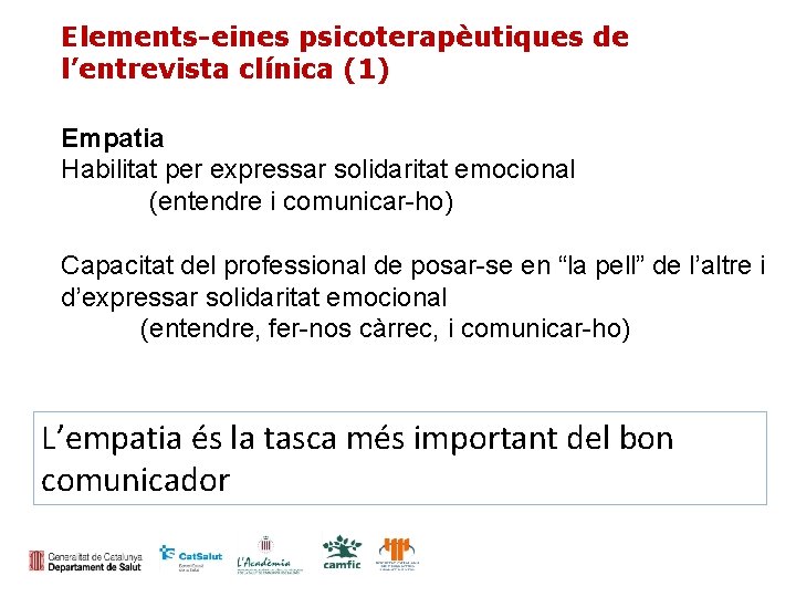 Elements-eines psicoterapèutiques de l’entrevista clínica (1) Empatia Habilitat per expressar solidaritat emocional (entendre i