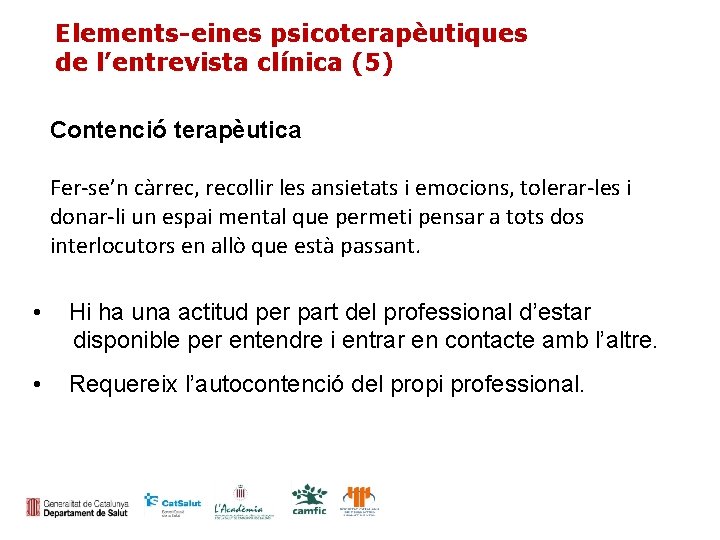 Elements-eines psicoterapèutiques de l’entrevista clínica (5) Contenció terapèutica Fer-se’n càrrec, recollir les ansietats i