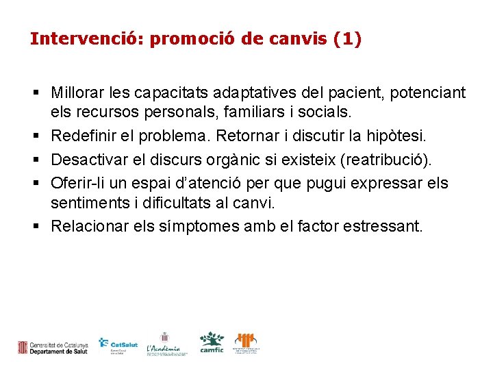 Intervenció: promoció de canvis (1) Millorar les capacitats adaptatives del pacient, potenciant els recursos