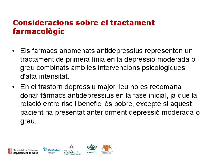 Consideracions sobre el tractament farmacològic • Els fàrmacs anomenats antidepressius representen un tractament de
