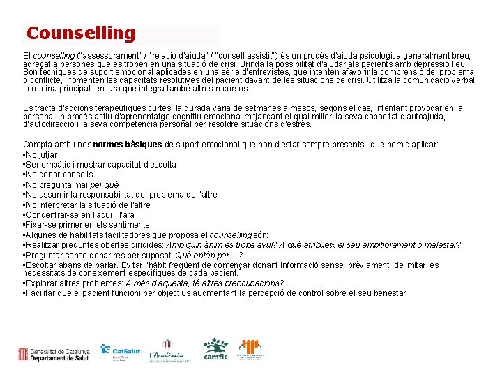 Counselling El counselling ("assessorament" / "relació d'ajuda" / "consell assistit") és un procés d'ajuda