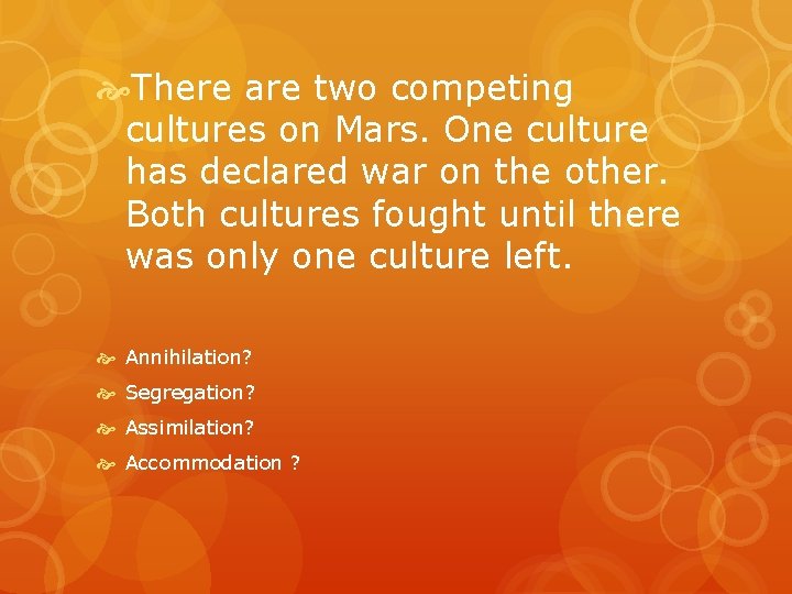  There are two competing cultures on Mars. One culture has declared war on