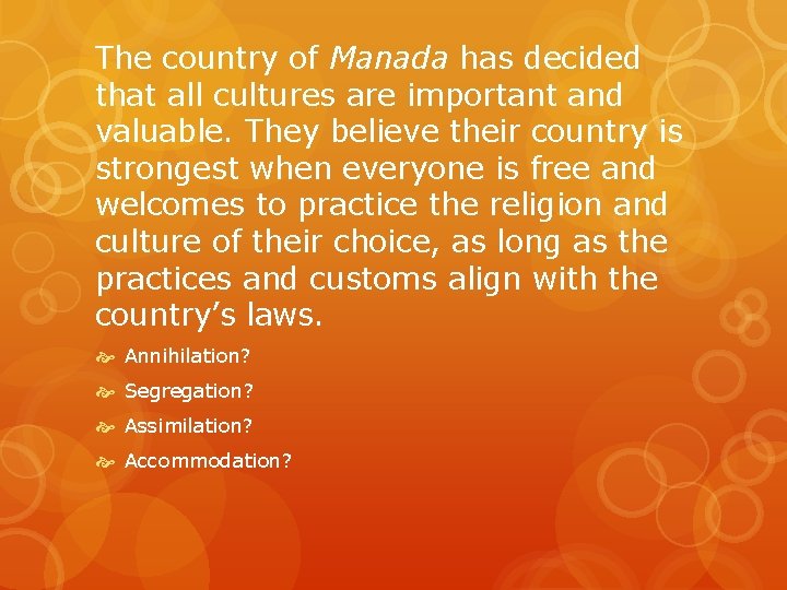 The country of Manada has decided that all cultures are important and valuable. They