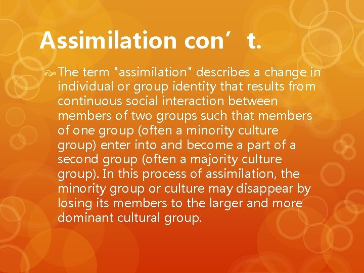 Assimilation con’t. The term "assimilation" describes a change in individual or group identity that