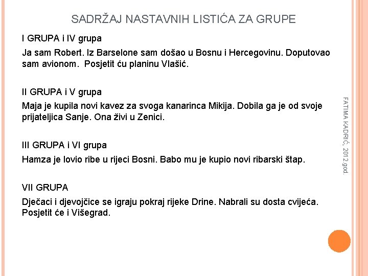 SADRŽAJ NASTAVNIH LISTIĆA ZA GRUPE I GRUPA i IV grupa Ja sam Robert. Iz