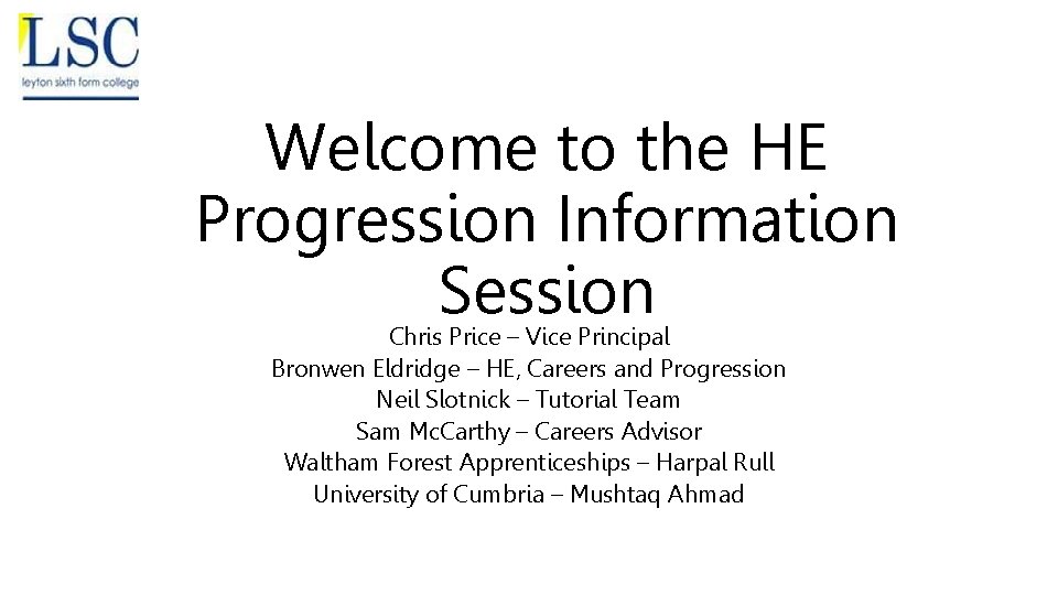 Welcome to the HE Progression Information Session Chris Price – Vice Principal Bronwen Eldridge