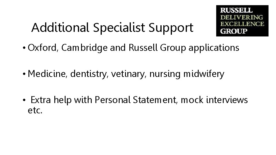 Additional Specialist Support • Oxford, Cambridge and Russell Group applications • Medicine, dentistry, vetinary,