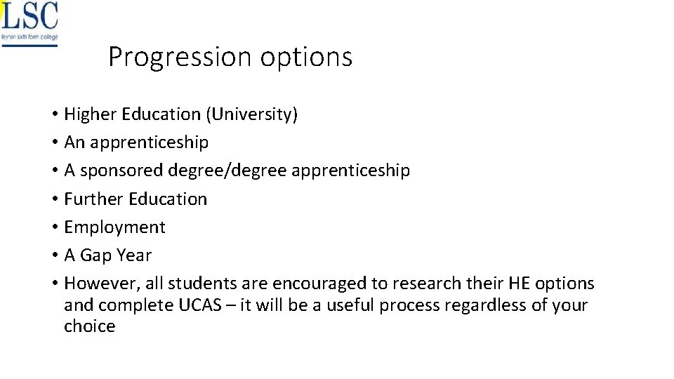 Progression options • Higher Education (University) • An apprenticeship • A sponsored degree/degree apprenticeship