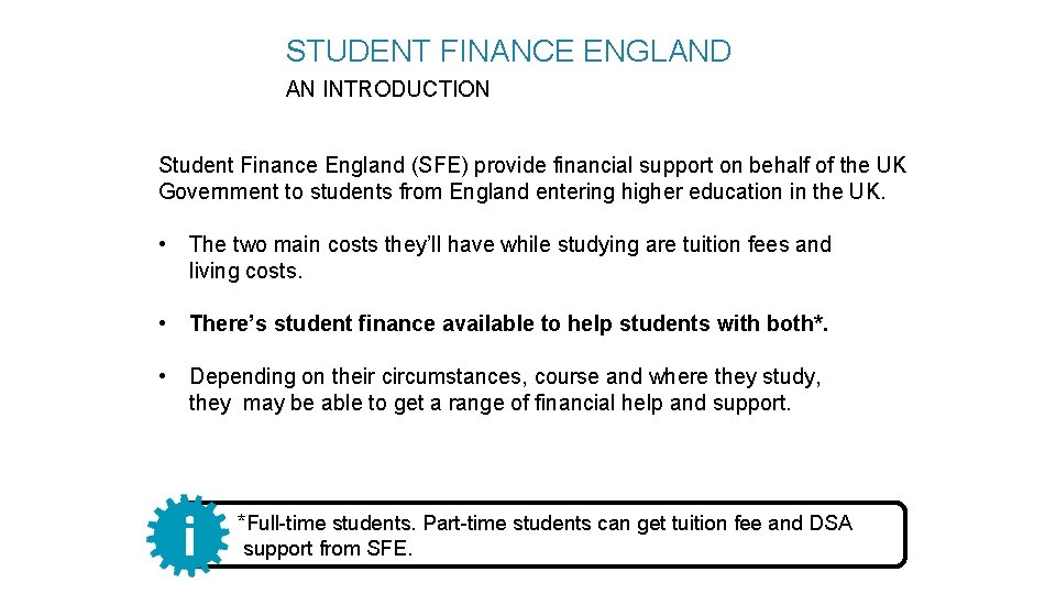 i STUDENT FINANCE ENGLAND AN INTRODUCTION Student Finance England (SFE) provide financial support on