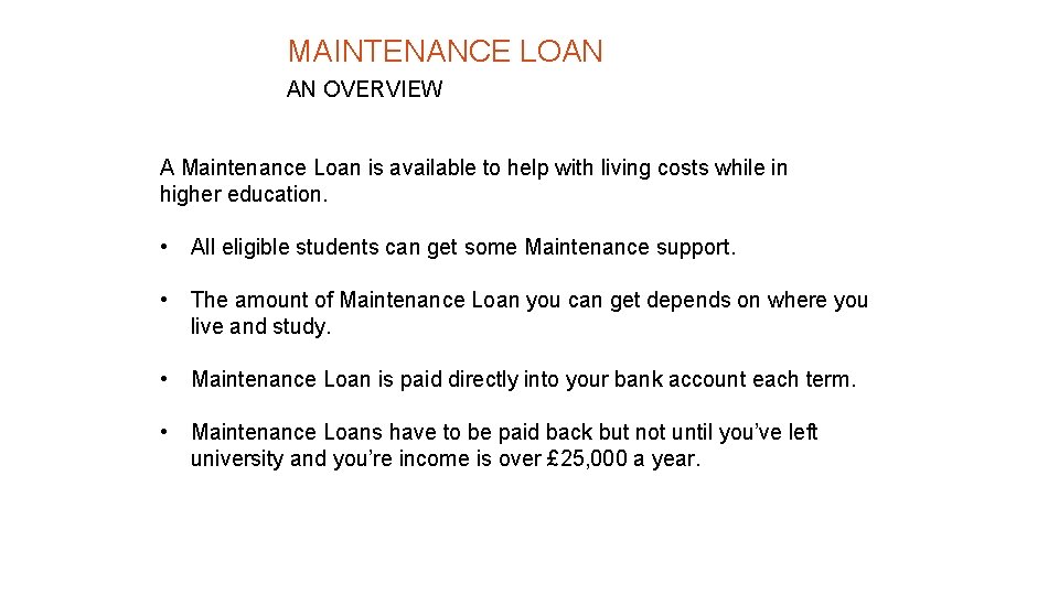 MAINTENANCE LOAN AN OVERVIEW A Maintenance Loan is available to help with living costs