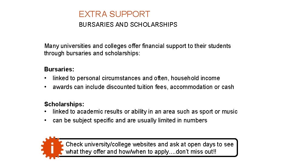 EXTRA SUPPORT BURSARIES AND SCHOLARSHIPS Many universities and colleges offer financial support to their