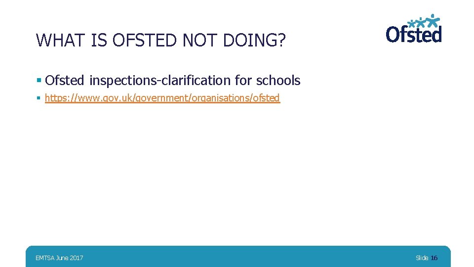 WHAT IS OFSTED NOT DOING? § Ofsted inspections-clarification for schools § https: //www. gov.