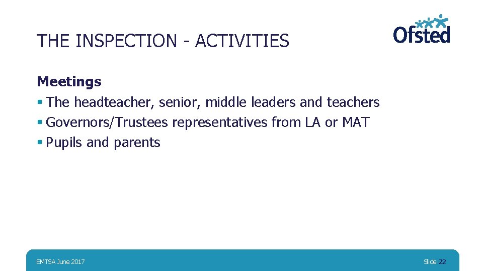 THE INSPECTION - ACTIVITIES Meetings § The headteacher, senior, middle leaders and teachers §