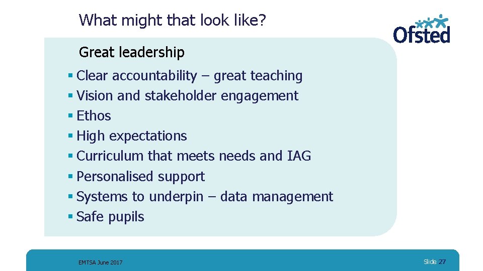 What might that look like? Great leadership § Clear accountability – great teaching §