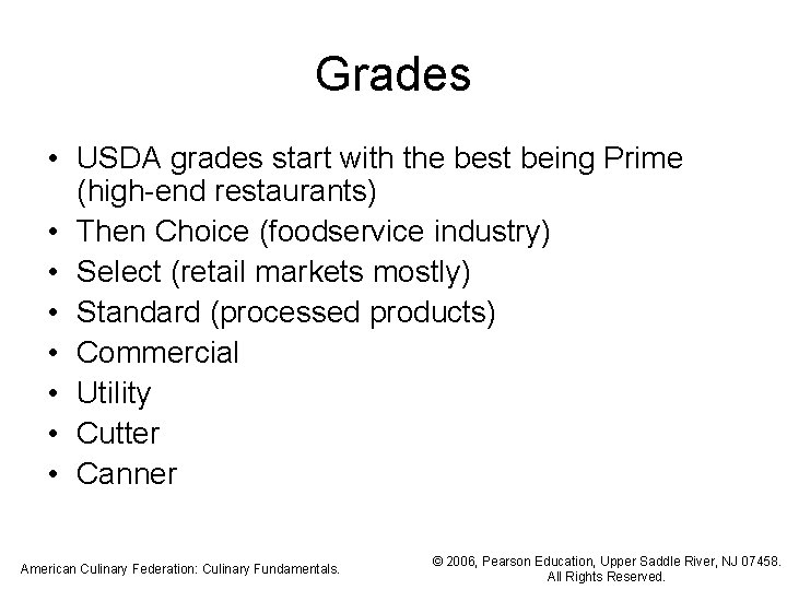 Grades • USDA grades start with the best being Prime (high-end restaurants) • Then