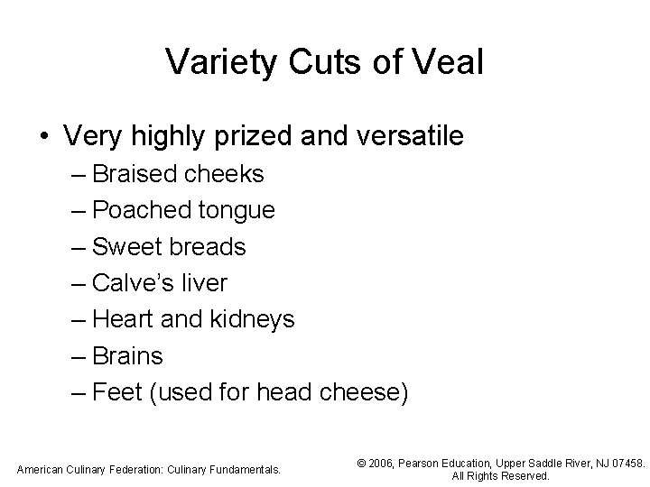 Variety Cuts of Veal • Very highly prized and versatile – Braised cheeks –