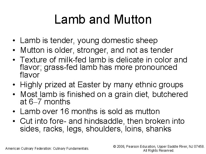 Lamb and Mutton • Lamb is tender, young domestic sheep • Mutton is older,