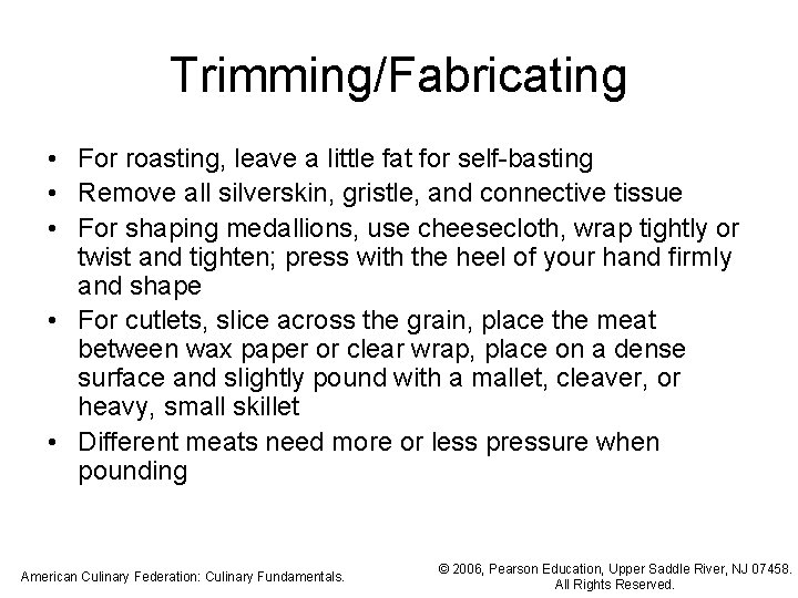 Trimming/Fabricating • For roasting, leave a little fat for self-basting • Remove all silverskin,