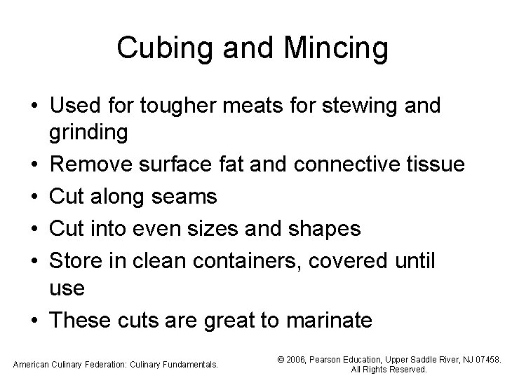 Cubing and Mincing • Used for tougher meats for stewing and grinding • Remove