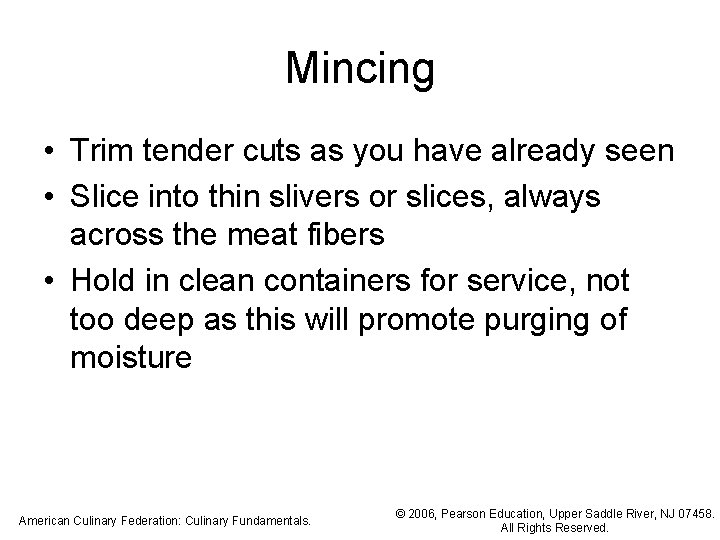 Mincing • Trim tender cuts as you have already seen • Slice into thin