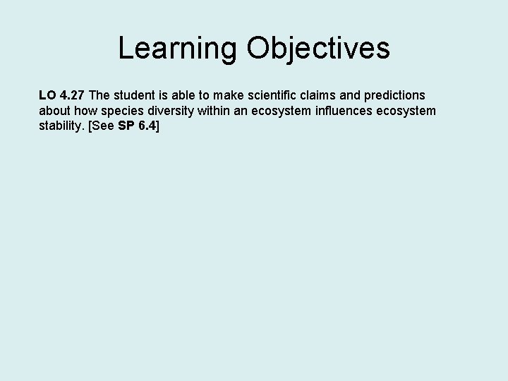 Learning Objectives LO 4. 27 The student is able to make scientific claims and