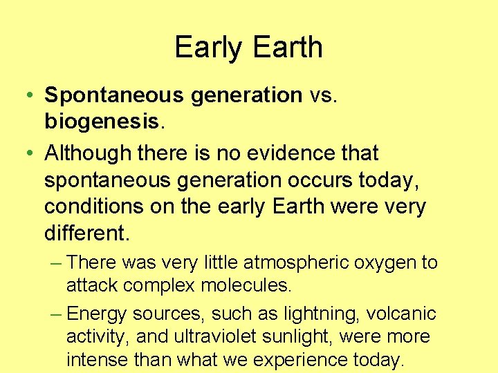 Early Earth • Spontaneous generation vs. biogenesis. • Although there is no evidence that