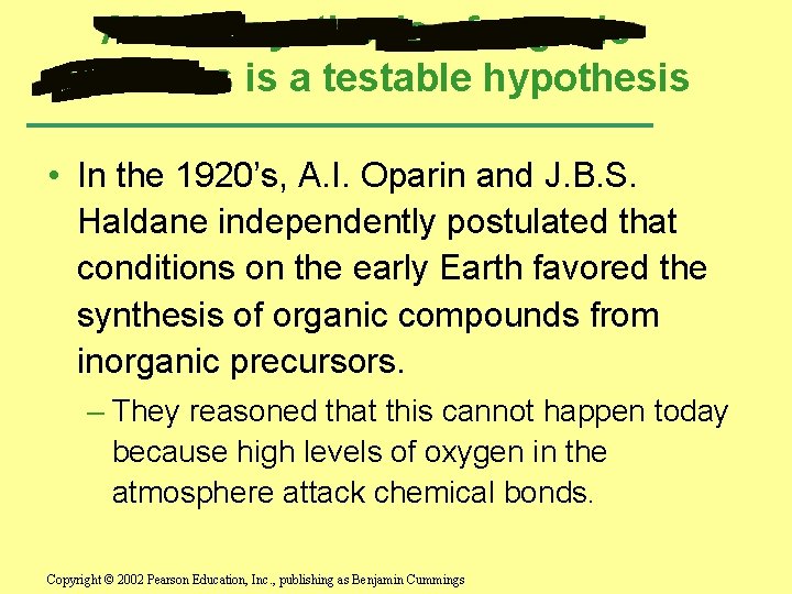 Abiotic synthesis of organic molecules is a testable hypothesis • In the 1920’s, A.