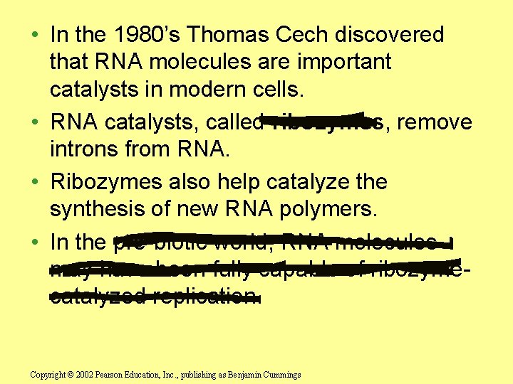  • In the 1980’s Thomas Cech discovered that RNA molecules are important catalysts