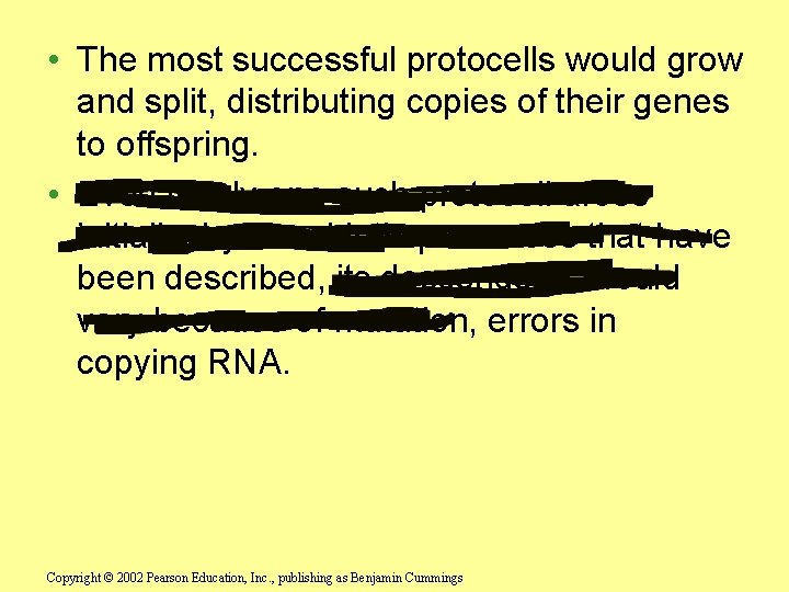  • The most successful protocells would grow and split, distributing copies of their