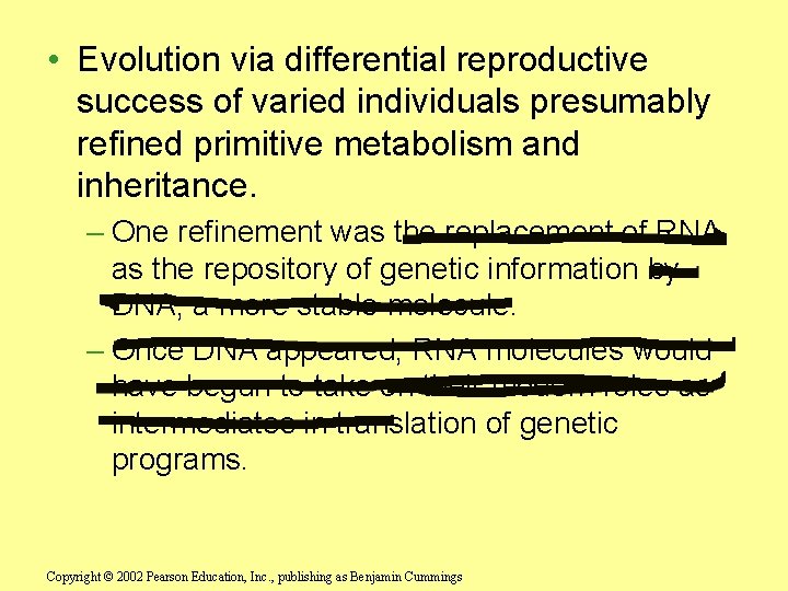  • Evolution via differential reproductive success of varied individuals presumably refined primitive metabolism