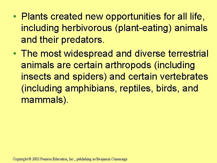  • Plants created new opportunities for all life, including herbivorous (plant-eating) animals and