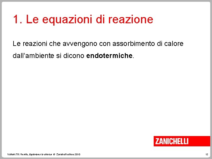 1. Le equazioni di reazione Le reazioni che avvengono con assorbimento di calore dall’ambiente