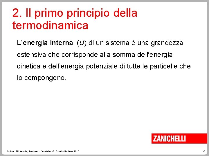 2. Il primo principio della termodinamica L’energia interna (U) di un sistema è una