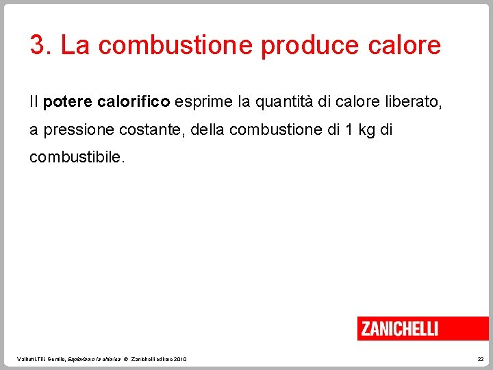 3. La combustione produce calore Il potere calorifico esprime la quantità di calore liberato,