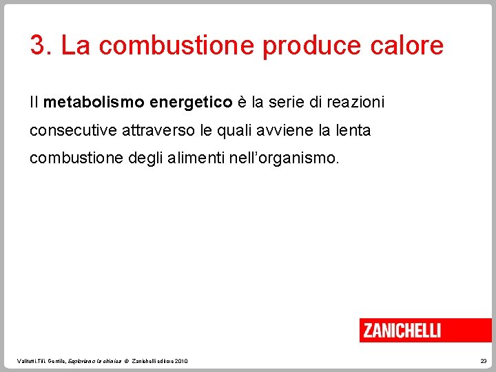 3. La combustione produce calore Il metabolismo energetico è la serie di reazioni consecutive